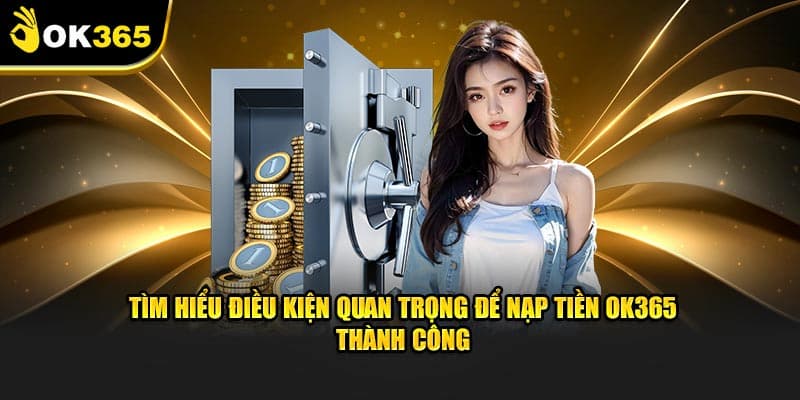 Một số yêu cầu người chơi cần lưu ý khi nạp tiền ok365