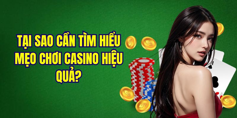 Lý do gì cần tìm hiểu thủ thuật cá cược casino hiệu quả?