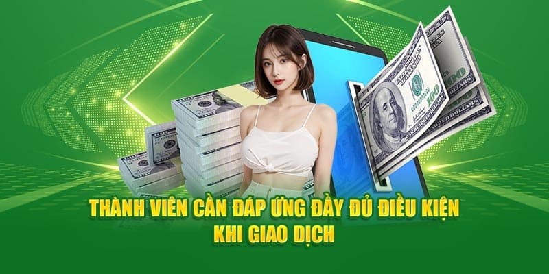 Một vài điều kiện cần nắm trước khi rút tiền OK365